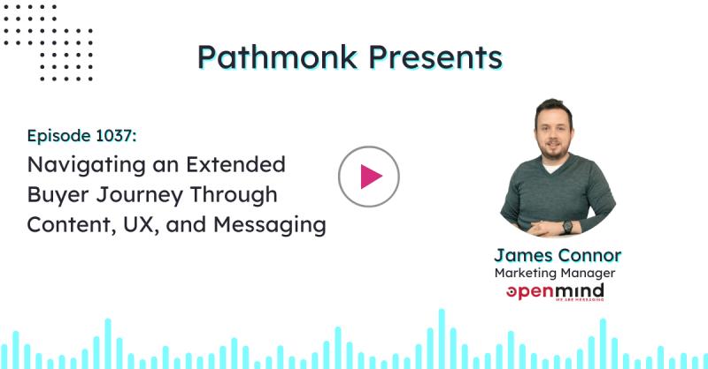 James Connor, Marketing Manager, Openmind Networks joins the Pathmonk Presents Podcast